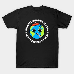 Climate Change is Real: Let's Help Earth Heal - Sick Planet Earth T-Shirt